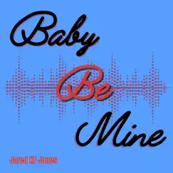 Baby Be Mine - Single by Jared KF Jones album reviews, ratings, credits