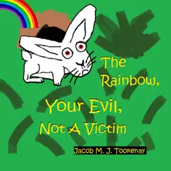 The Rainbow, Your Evil, Not a Victim - Single by Jacob M. J. Tookenay album reviews, ratings, credits
