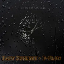Time To Say Goodbye (feat. D Flow) - Single by Baby Sublime album reviews, ratings, credits