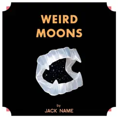 Weird Moons by Jack Name album reviews, ratings, credits