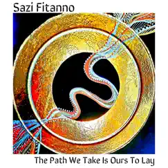 The Path We Take Is Ours To Lay - Single by Sazi Fitanno album reviews, ratings, credits