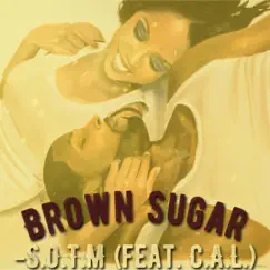 Brown Sugar (feat. C.A.L.) - Single by S.O.T.M album reviews, ratings, credits