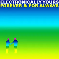 Forever and For Always - EP by Electronically Yours album reviews, ratings, credits