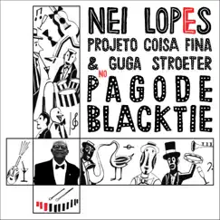 Nei Lopes, Projeto Coisa Fina e Guga Stroeter no Pagode Black Tie by Nei Lopes, Projeto Coisa Fina & Guga Stroeter album reviews, ratings, credits