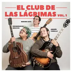 El Club de las Lágrimas, Vol. 1 - Single by Andrés Canalla, Dromedarios Mágicos & Marino Azul album reviews, ratings, credits