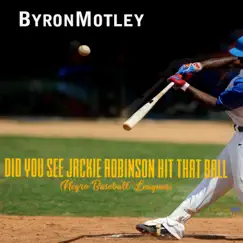 Did You See Jackie Robinson Hit That Ball (Negro Baseball Leagues) - Single by Byron Motley album reviews, ratings, credits