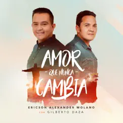 Amor Que Nunca Cambia - Single by Ericson Alexander Molano & Gilberto Daza album reviews, ratings, credits