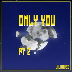 Only You Pt. 2 (Remastered) - Single by Lil Waves album reviews, ratings, credits