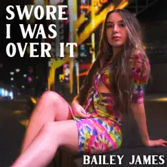 Swore I Was Over It - Single by Bailey James album reviews, ratings, credits