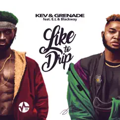 Like to Drip (feat. Blackway & E.L) - Single by Kev & Grenade album reviews, ratings, credits