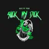 Suck My Dick - Single album lyrics, reviews, download