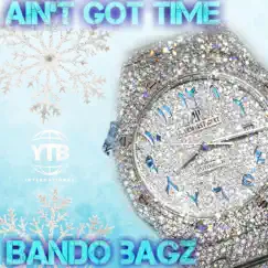 Ain't Got Time - Single by Bando Bagz album reviews, ratings, credits
