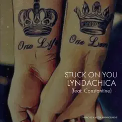 Stuck on You (feat. Constantine) - Single by Lyndachica album reviews, ratings, credits