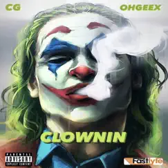 Clownin' (feat. OhGeeX) - Single by C.G album reviews, ratings, credits