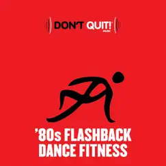 Don't Quit Music: '80s Flashback Dance Fitness (Exercise, Fitness, Workout, Aerobics, Running, Walking, Weight Lifting, Cardio, Weight Loss, Abs) by Various Artists album reviews, ratings, credits