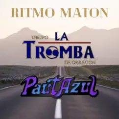 RITMO MATON - Single by Grupo La Tromba de Obregon & PautAzul album reviews, ratings, credits