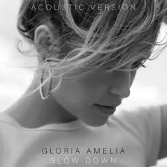 Slow Down (Acoustic Version) - Single by Gloria Amelia album reviews, ratings, credits