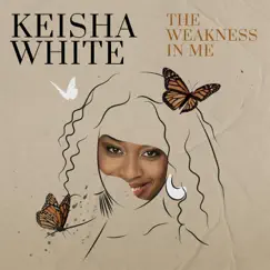 The Weakness In Me by Keisha White album reviews, ratings, credits