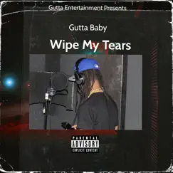 Wipe My Tears - Single by Gutta Baby album reviews, ratings, credits