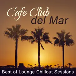 Cafe Club del Mar: Best of Lounge Chillout Sessions, Sunset Chill Paradise, Chill Out en la Playa by Sunset Chill Out Music Zone album reviews, ratings, credits