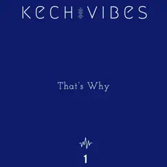 That’s Why - Single by Kech Vibes album reviews, ratings, credits