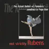 Not Strictly Rubens by the Royal Ballet of Flanders album lyrics, reviews, download