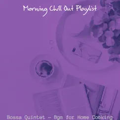 Bossa Quintet - Bgm for Home Cooking by Morning Chill Out Playlist album reviews, ratings, credits