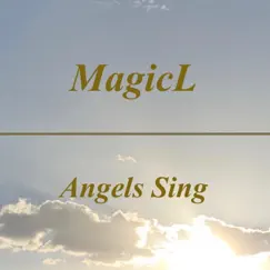 Angels Sing - Single by MagicL album reviews, ratings, credits