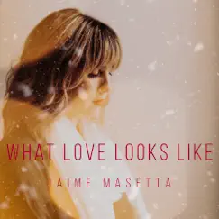 What Love Looks Like - Single by Jaime Masetta album reviews, ratings, credits