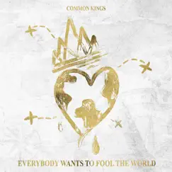 Everybody Wants to Fool the World - Single by Common Kings album reviews, ratings, credits