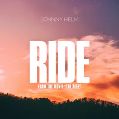 Ride (From the Movie “the Ride” ) - Single by Johnny Helm album reviews, ratings, credits