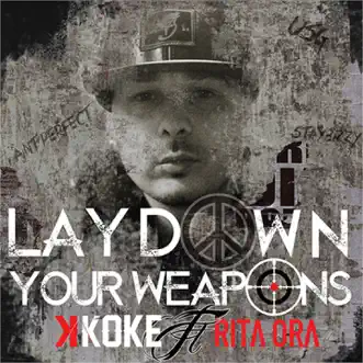 Lay Down Your Weapons (feat. Rita Ora) - Single by K Koke album download