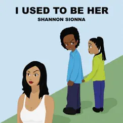 I Used to Be Her - Single by Shannon Sionna album reviews, ratings, credits