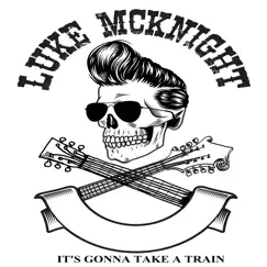 It's Gonna Take a Train - Single by Luke McKnight album reviews, ratings, credits