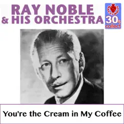 You're the Cream in My Coffee (Remastered) - Single by Ray Noble album reviews, ratings, credits