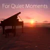 For Quiet Moments – 50 Relaxing Piano Music album lyrics, reviews, download