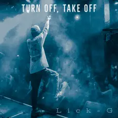 Turn Off, Take Off - Single by Lick-G album reviews, ratings, credits