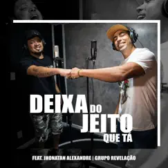 Deixa do Jeito Que Tá (feat. Jhonatan Alexandre & Grupo Revelação) - Single by Thiago Moraes THM album reviews, ratings, credits