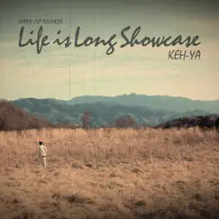 Life Is Long Showcase - Single by KEH-YA album reviews, ratings, credits