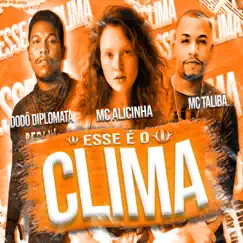 Esse é o Clima (feat. MC Talibã & MC Alicinha) - Single by Dodô Diplomata album reviews, ratings, credits