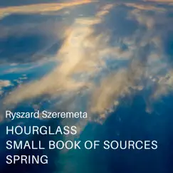 Hourglass Small Book of Sources Spring by Ryszard Szeremeta album reviews, ratings, credits