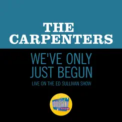 We've Only Just Begun (Live On The Ed Sullivan Show, October 18, 1970) - Single by Carpenters album reviews, ratings, credits
