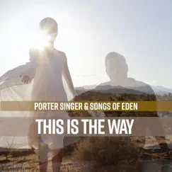 This is the Way - Single by Porter Singer, Songs Of Eden & Sirgun Kaur album reviews, ratings, credits