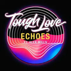 Echoes (feat. Alex Mills) - Single by Tough Love album reviews, ratings, credits