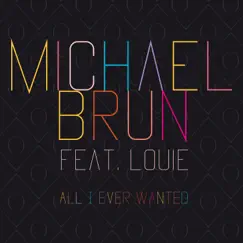 All I Ever Wanted (feat. Louie) - Single by Michael Brun album reviews, ratings, credits