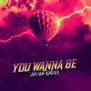You Wanna Be - Single album lyrics, reviews, download