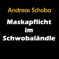 Maskapflicht im Schwobaländle - Single by Andreas Schoba album reviews, ratings, credits