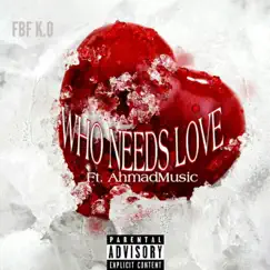 Who Needs Love (feat. Ahmad Music) Song Lyrics