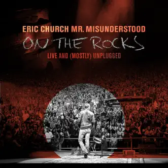 Mr. Misunderstood On the Rocks: Live & (Mostly) Unplugged by Eric Church album download