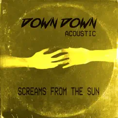 Down Down (Acoustic) - Single by Screams From The Sun album reviews, ratings, credits